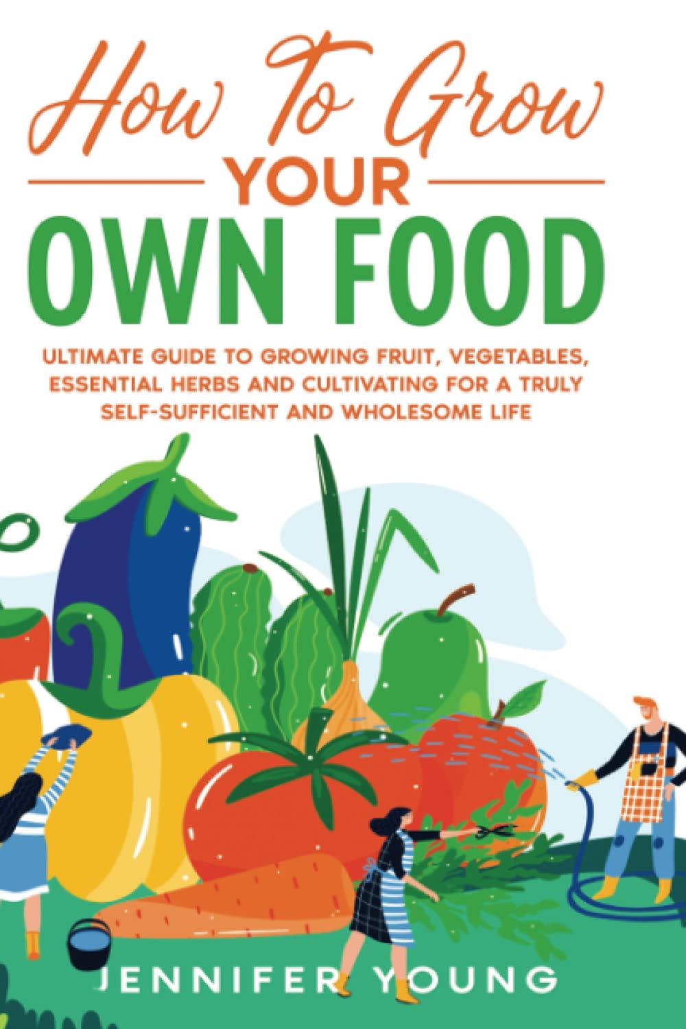 How To Grow Your Own Food: Ultimate Guide to Growing Food