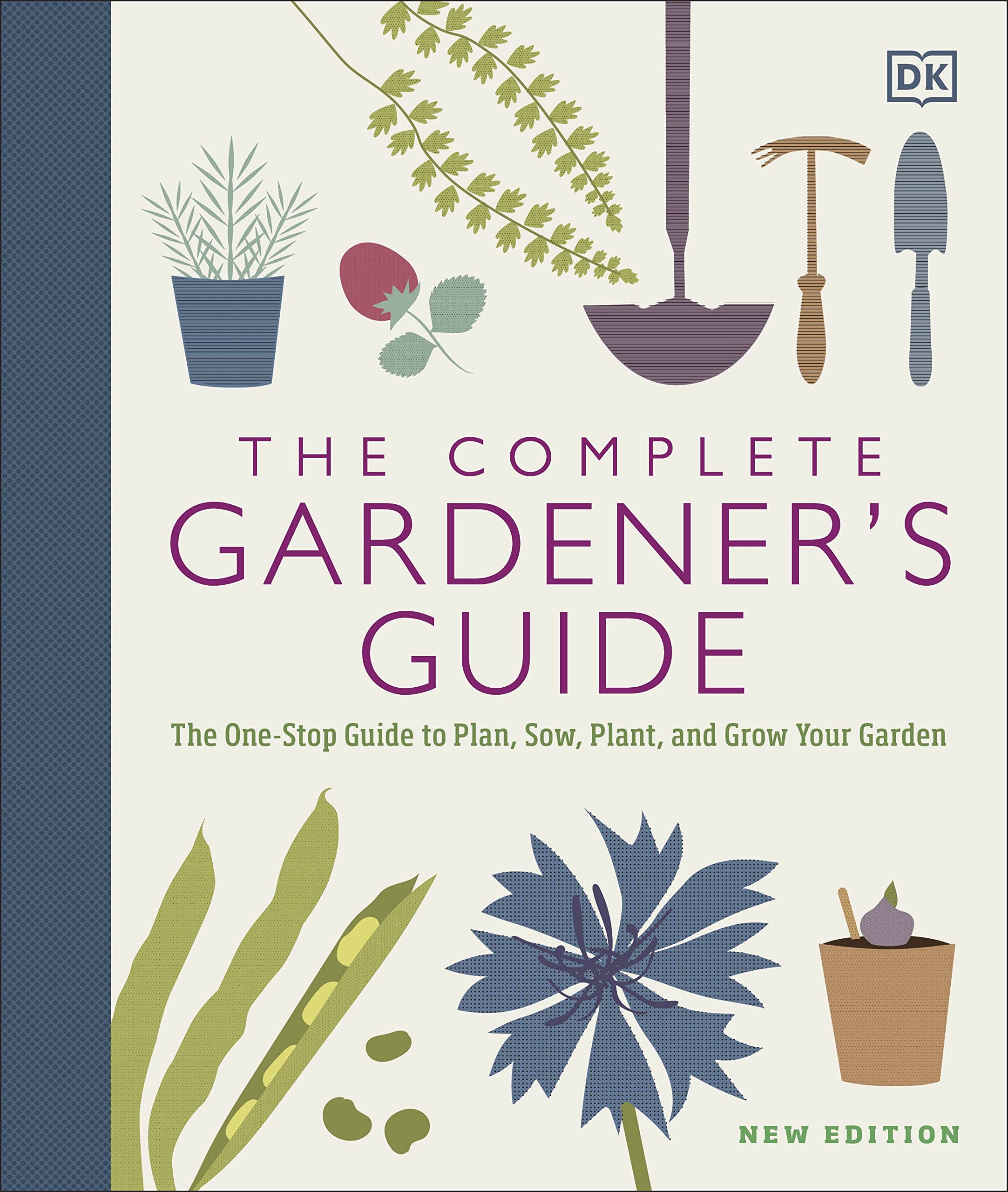 The Complete Gardener’s Guide: The One-Stop Guide to Plan, Sow, Plant, and Grow Your Garden
